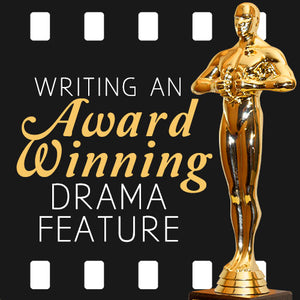 Writing an Award Winning Drama Feature