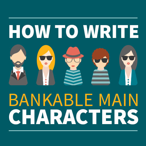 How to Write Bankable Main Characters