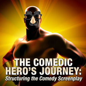The Comedic Hero’s Journey: Structuring the Comedy Screenplay