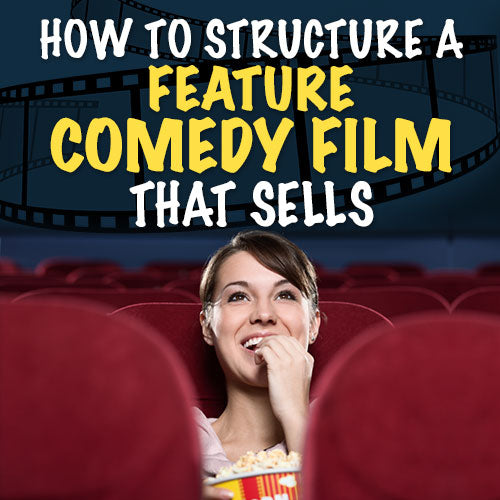 How to Structure a Feature Comedy Film That Sells