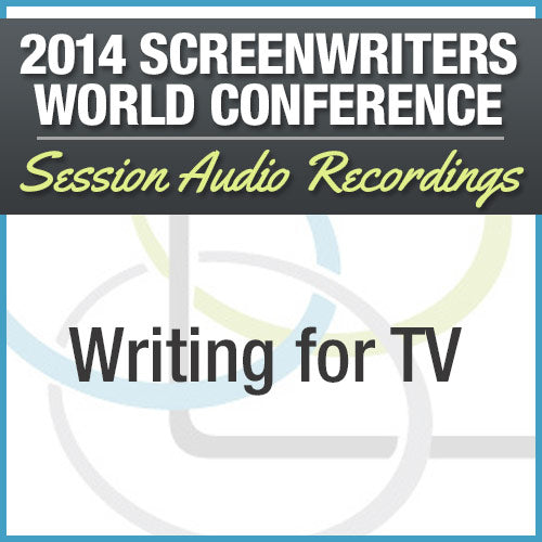 Writing for TV - 2014 Screenwriters World Conference Session