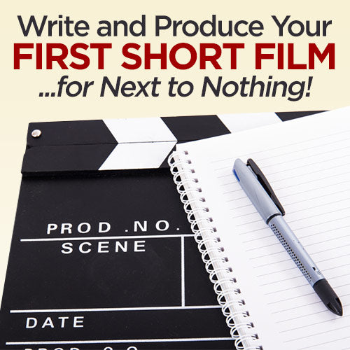 Write and Produce Your First Short Film...for Next to Nothing!