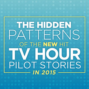 The Hidden Patterns of the New Hit TV Hour Pilot Stories In 2015
