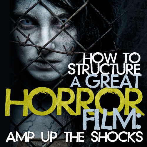 How to Structure a Great Horror Film: Amp Up the Shocks