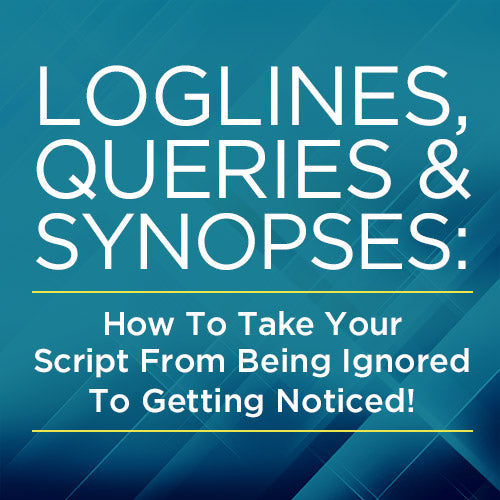 Loglines, Queries and Synopses: How To Take Your Script From Being Ignored To Getting Noticed!