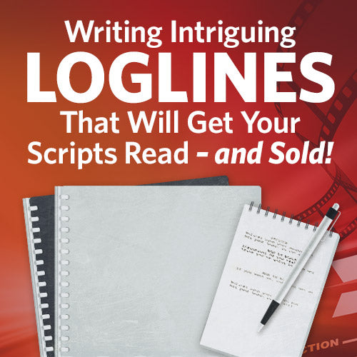 Writing Intriguing Loglines That Will Get Your Scripts Read – and Sold!
