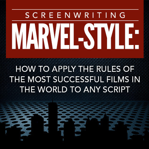 Screenwriting Marvel-Style: How to Apply the Rules of the Most Success ...