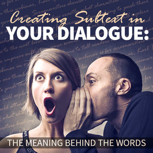 Creating Subtext in Your Dialogue: The Meaning Behind the Words