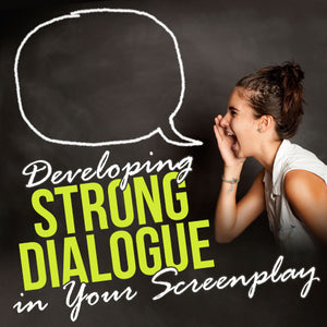 Developing Strong Dialogue in Your Screenplay