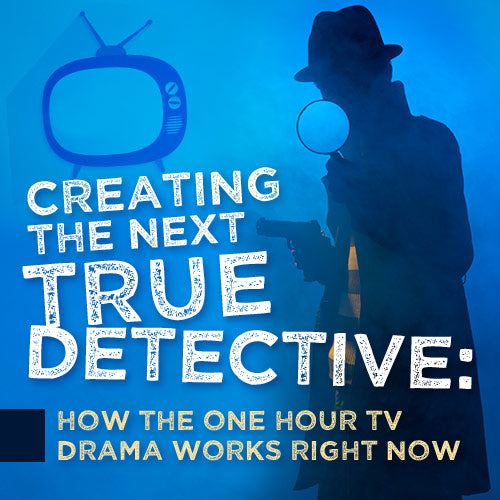 Creating The Next True Detective: How The One Hour TV Drama Works Right Now