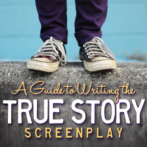 A Guide to Writing the True Story Screenplay