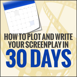 How to Plot and Write Your Screenplay in 30 Days
